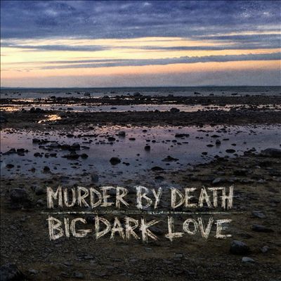 Murder by Death Big Dark Love
