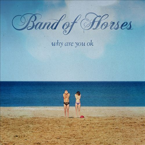 Band of Horses Why Are You OK