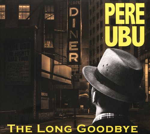 Pere Ubu The Long Goodbye