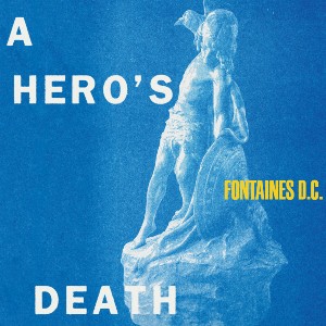 Fontaines DC A Heros Death