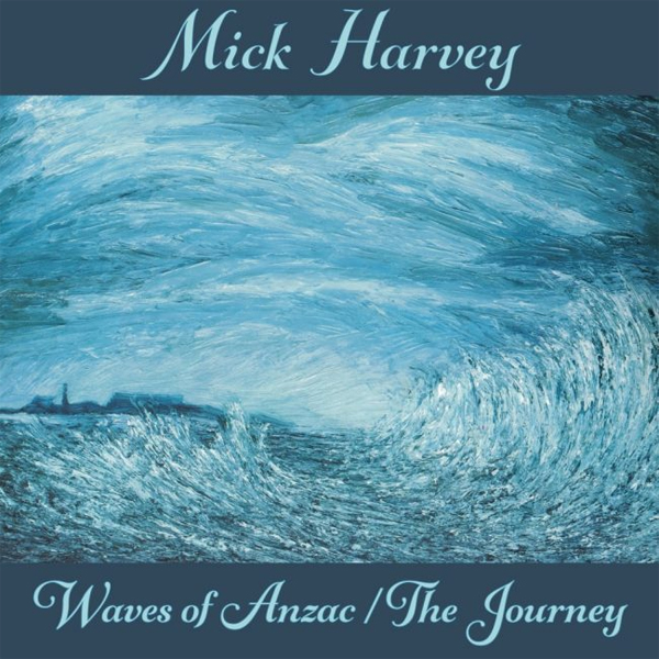 Mick Harvey Waves of Anzac The Journey