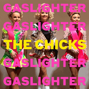 The Chicks Gaslighter
