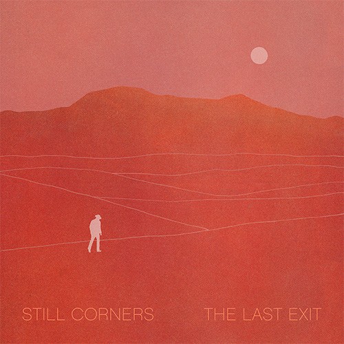 Still Corners The Last Exit