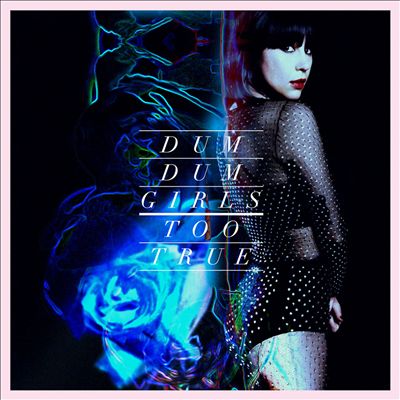 Dum Dum Girls-Too True