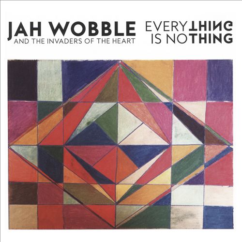 Jah Wobble and the Invaders of the Heart Everything Is No Thing