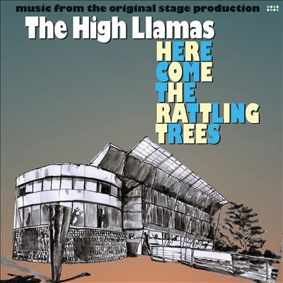 The High Llamas Here Come the Rattling Trees