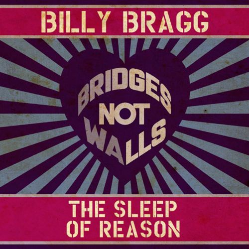 Billy Bragg Bridges Not Walls