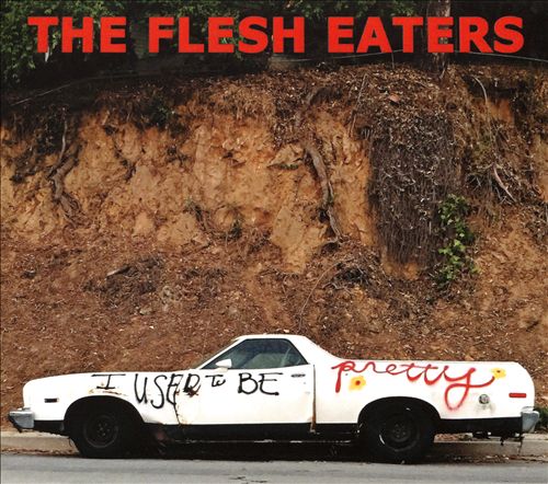 The Flesh Eaters I Used To Be Pretty